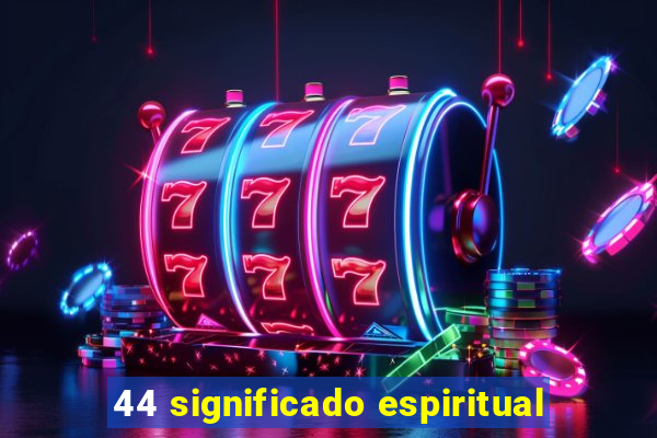 44 significado espiritual